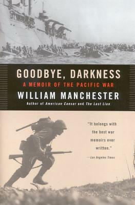 Goodbye Darkness: A Memoir of the Pacific War by William Manchester