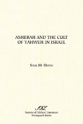 Asherah and the Cult of Yahweh in Israel by Saul M. Olyan