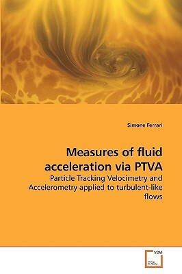 Measures of Fluid Acceleration Via Ptva by Simone Ferrari