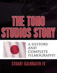 Toho Studios Story by Stuart Galbraith IV