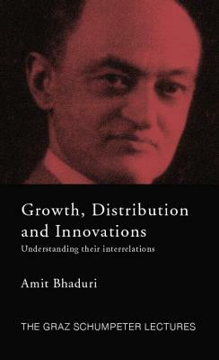 Growth, Distribution and Innovations: Understanding their Interrelations by Amit Bhaduri