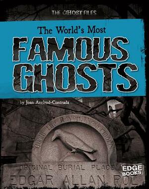 The World's Most Famous Ghosts by Joan Axelrod-Contrada