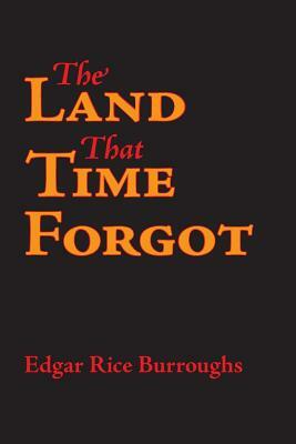 The Land That Time Forgot by Edgar Rice Burroughs