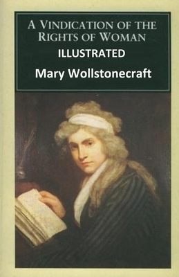 A Vindication of the Rights of Woman Illustrated by Mary Wollstonecraft