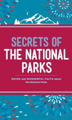 Secrets of the National Parks: Weird and Wonderful Facts about America's Natural Wonders by Aileen Weintraub