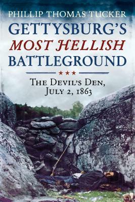 Gettysburg's Most Hellish Battleground: The Devil's Den, July 2, 1863 by Phillip Thomas Tucker