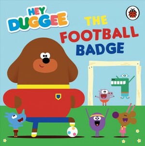 Hey Duggee: The Football Badge by Hey Duggee