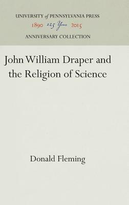 John William Draper and the Religion of Science by Donald Fleming
