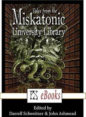 Tales from the Miskatonic University Library by James Van Pelt, Marilyn "Mattie" Brahen, A.C. Wise, Dirk Flinthart, John Ashmead, Adrian Cole, Alex Shvartsman, Harry Turtledove, Douglas Wynne, Darrell Schweitzer, Will Murray, Don Webb, Robert M. Price, P.D. Cacek