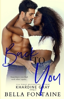 Back To You: An Interracial Romance by Bella Fontaine, Khardine Gray