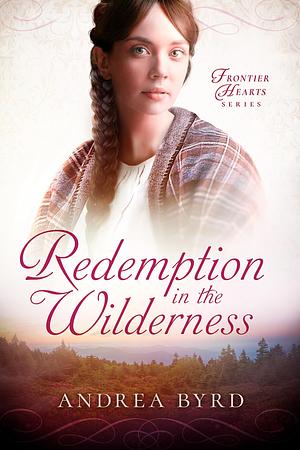 Redemption in the Wilderness by Andrea Byrd, Andrea Byrd