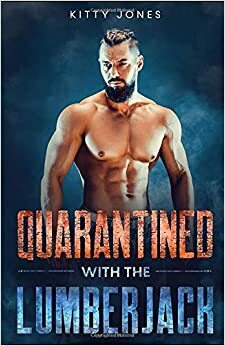 Quarantined With the Lumberjack by Kitty Jones