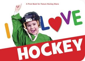 I Love Hockey by Sleeping Bear Press