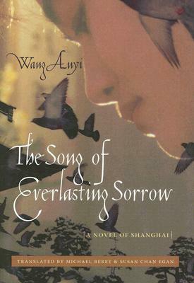 The Song of Everlasting Sorrow: A Novel of Shanghai by Susan Chan Egan, Michael Berry, Wang Anyi, 王安忆