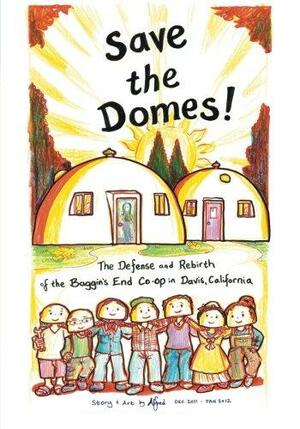 Save the Domes!: The Defense and Rebirth of the Baggins End Co-op in Davis, California by Alfred Twu