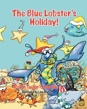 The Blue Lobster's Holiday! by Robin Taylor- Chiarello