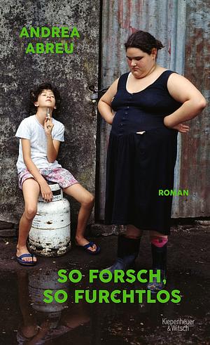 So forsch, so furchtlos: Roman | Der Überraschungserfolg aus Spanien by Andrea Abreu, Andrea Abreu