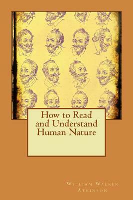 How to Read and Understand Human Nature by William Walker Atkinson