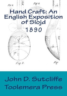 Hand Craft: An English Exposition of Slojd 1890 by John D. Sutcliffe