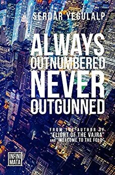 Always Outnumbered, Never Outgunned: A Novel by Serdar Yegulalp