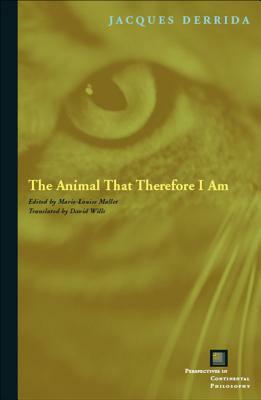 The Animal That Therefore I Am by Jacques Derrida