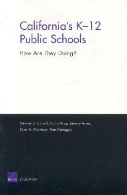 California's K-12 Public Schools: How Are They Doing? by Stephen J. Carroll