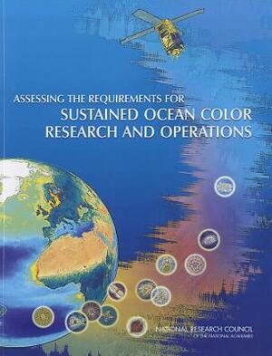 Assessing the Requirements for Sustained Ocean Color Research and Operations by Division on Engineering and Physical Sci, Space Studies Board, National Research Council