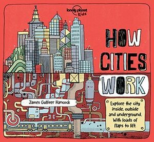 How Cities Work by Lonely Planet Kids