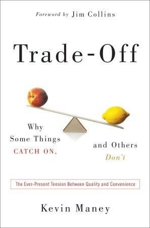 Trade-Off: Why Some Things Catch On, and Others Don't by Kevin Maney, James C. Collins