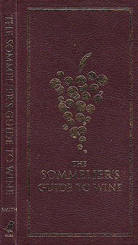 Sommelier's Guide to Wine: A Primer for Selecting, Serving, and Savoring Wine by Brian H. Smith