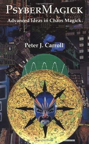 Psybermagick: Advanced Ideas in Chaos Magic by Peter J. Carroll, Phil Hine, S. Jason Black