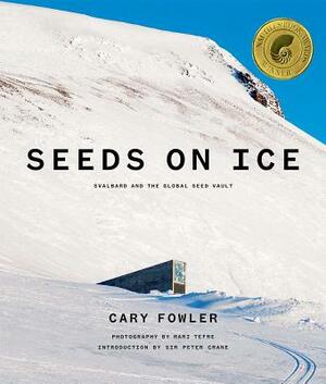 Seeds on Ice: Svalbard and the Global Seed Vault by Cary Fowler