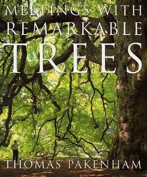 Meetings With Remarkable Trees by Thomas Pakenham