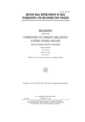 Beyond Iraq: repercussions of Iraq stabilization and reconstruction policies by Committee on Foreign Relations (senate), United States Congress, United States Senate