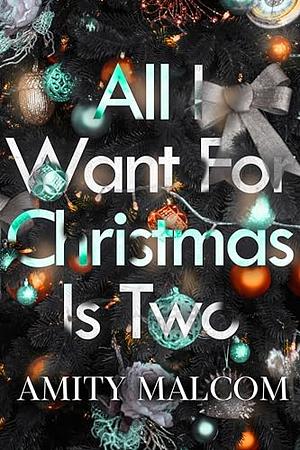 All I Want For Christmas is Two  by Amity Malcom