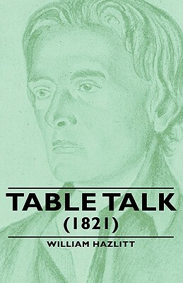 Table Talk - (1821) by William Hazlitt