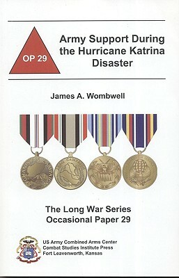 Army Support During the Hurricane Katrina Disaster by James A. Wombwell