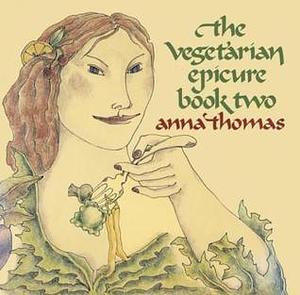 The Vegetarian Epicure Book Two: 325 Recipes by Anna Thomas, Anna Thomas