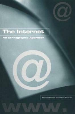 The Internet: An Ethnographic Approach by Don Slater, Daniel Miller