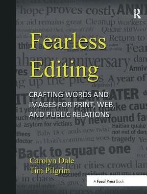 Fearless Editing:: Crafting Words and Images for Print, Web, and Public Relations by Tim Pilgrim