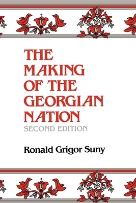 The Making of the Georgian Nation, Second Edition by Ronald Grigor Suny