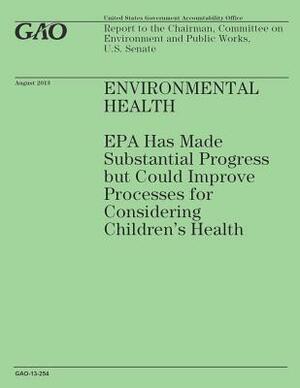 Environmental Health: EPA Has Made Substantial Progress but Could Improve Processes for Considering Children's Health by Government Accountability Office