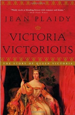 Victoria Victorious: The Story of Queen Victoria by Jean Plaidy