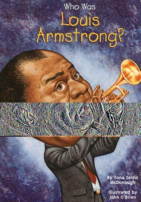 Who Was Louis Armstrong? by Yona Zeldis McDonough, Who HQ