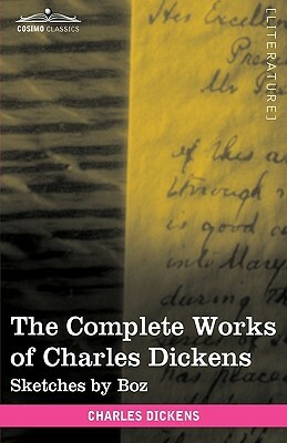 The Complete Works of Charles Dickens (in 30 Volumes, Illustrated): Sketches by Boz by Charles Dickens