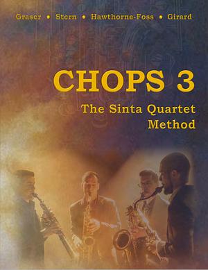 CHOPS 3: the Sinta Quartet Method by Zachary Stern, Daniel Graser, Daniel Hawthorne-Foss, Joe Girard