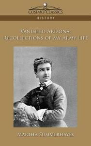 Vanished Arizona: Recollections of My Army Life by Martha Summerhayes