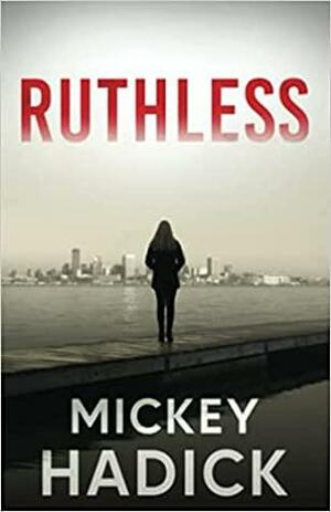 Ruthless by Mickey Hadick