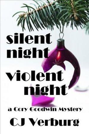 Silent Night Violent Night: a Cory Goodwin Mystery by C.J. Verburg, Carol Verburg