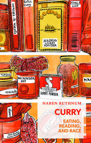 Curry: Eating, Reading, and Race (Exploded Views) by Naben Ruthnum